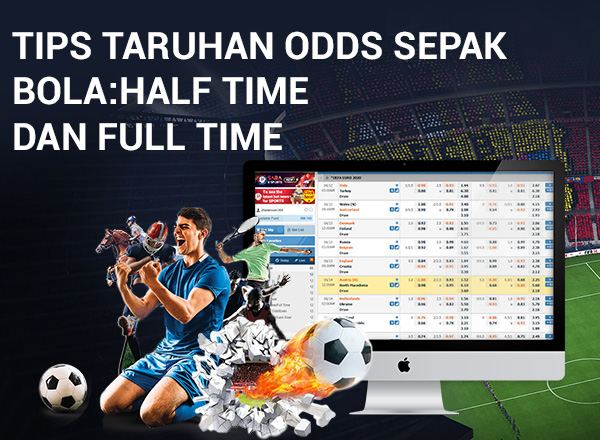 Tips Taruhan Odds Sepak Bola: Half Time dan Full Time 1